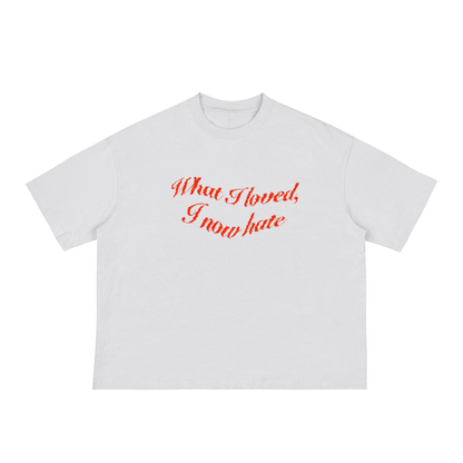 “What I loved. i now hate"